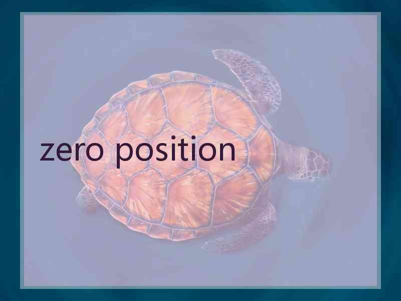 zero position